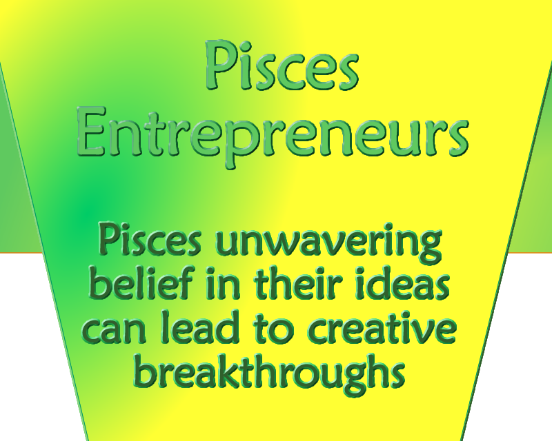 Pisces Entrepreneurs firm belief in their ideas can lead to creative breakthroughs