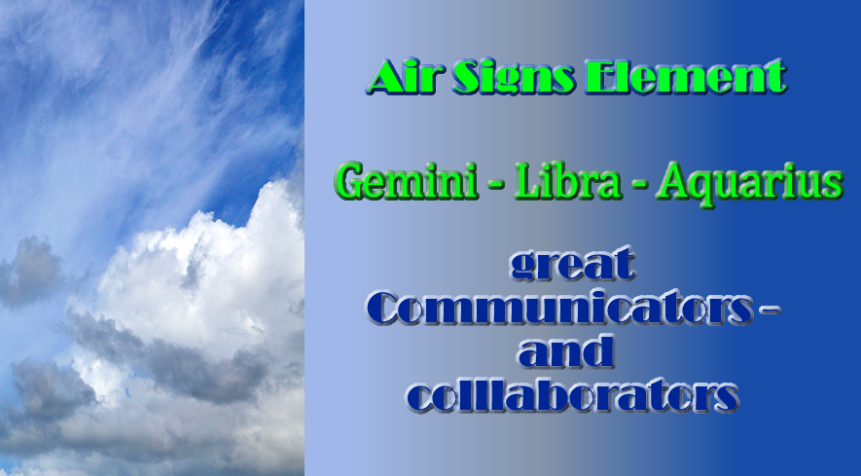 Gemini Libra and Aquarius – good communicators and great collaborators